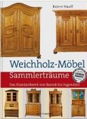 Weichholz-Möbel: Das Standardwerk von Barock bis Jugendstil