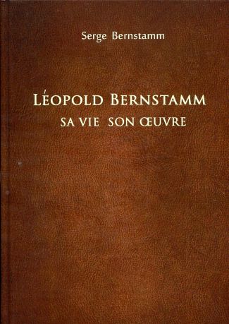 Léopold Bernstamm. Sa vie son oeuvre