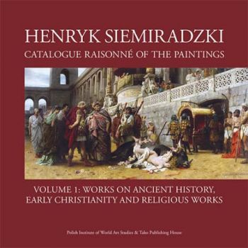 Henryk Siemiradzki: Catalogue Raisonné of the Paintings, в 2-х тт.