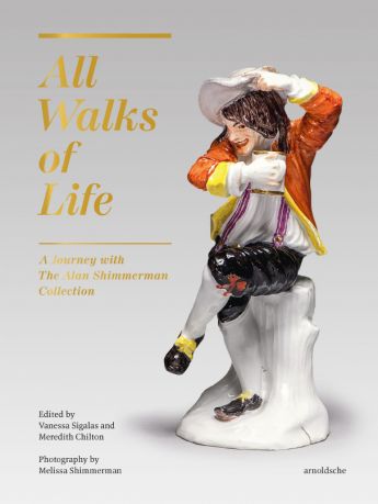All Walks of Life. A Journey with The Alan Shimmerman Collection: Meissen Porcelain Figures of the Eighteenth Century