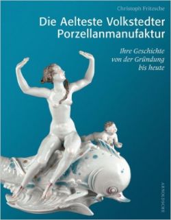 Die Aelteste Volkstedter Porzellanmanufaktur. Ihre Geschichte von der Gründung bis heute