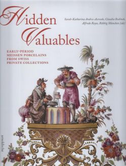 Hidden Valuables. Early-Period Meissen Porcelains from Swiss Private Collections